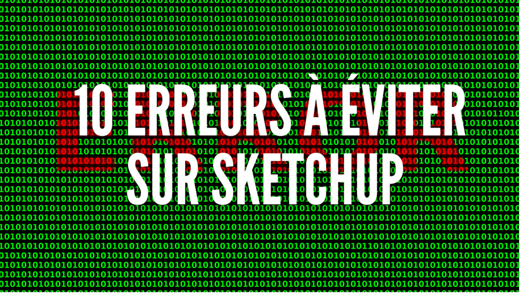 10 erreurs à éviter sur Sketchup