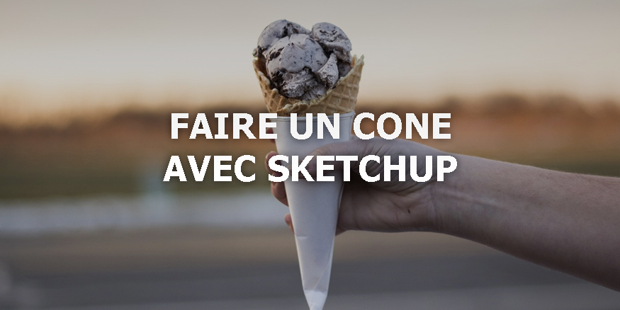 faire un cône sur Sketchup
