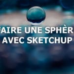 Comment faire une sphère sur Sketchup