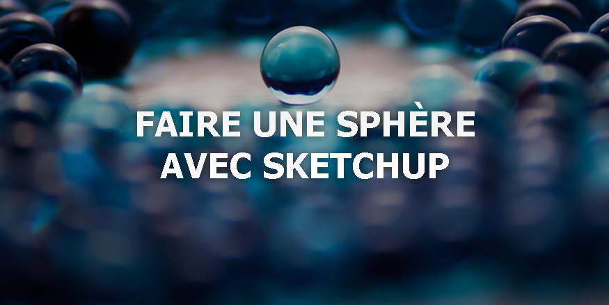 Comment faire une sphère sur Sketchup