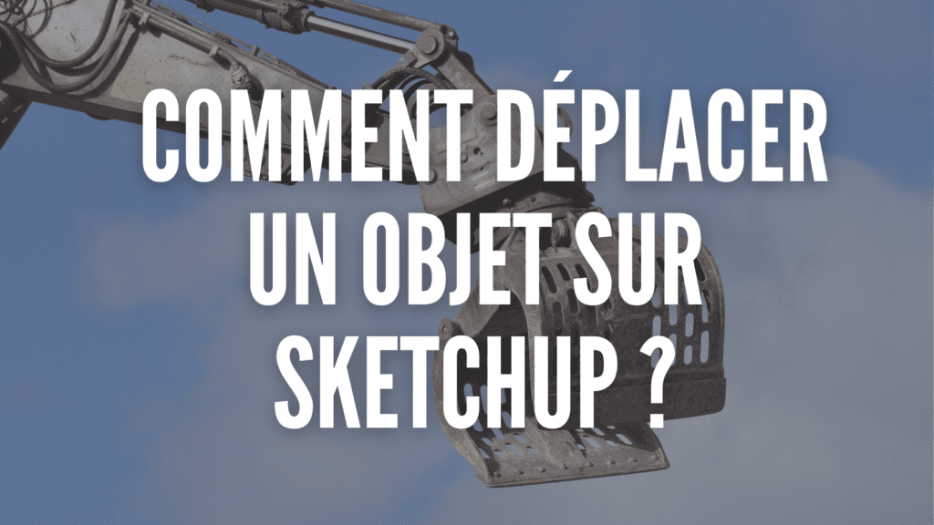 Comment déplacer un objet sur Sketchup