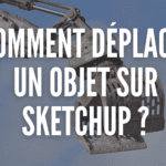 Comment déplacer un objet sur Sketchup
