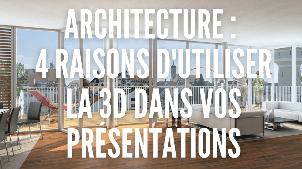 MODELISATION 3D ARCHITECTURE . 4 RAISONS DUTILISER PRESENTATIONS