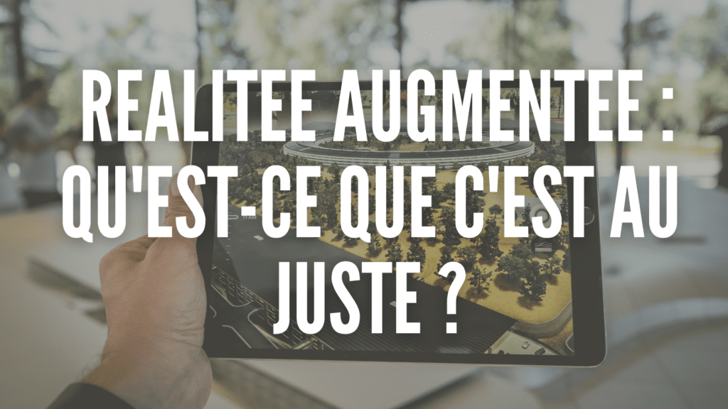 REALITE AUGMENTEE - QU'EST CE QUE C'EST _