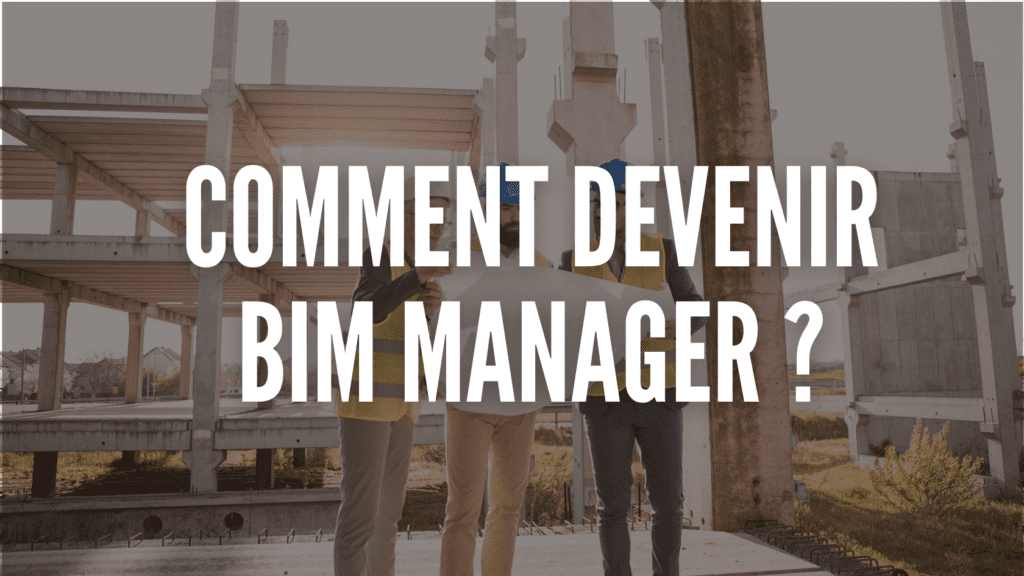 Comment devenir BIM manager