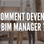 Comment devenir BIM manager